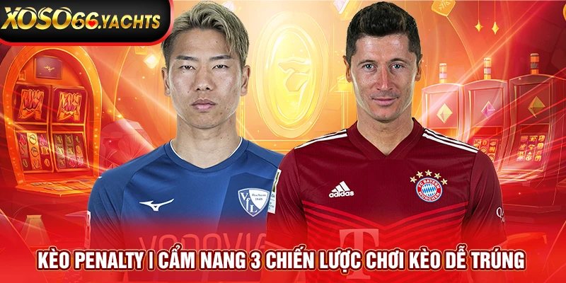 Kèo Penalty | Cẩm Nang 3 Chiến Lược Chơi Kèo Dễ Trúng