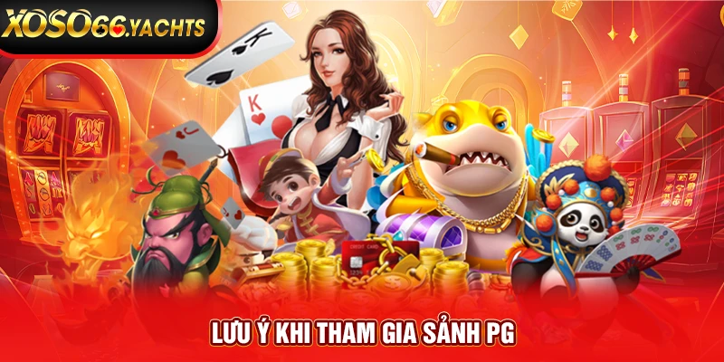 Lưu ý khi tham gia sảnh PG